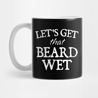 Lets Get That Beard Wet Funny Mug